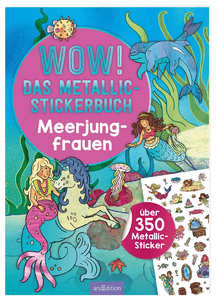 arsEdition WOW! Das Metallic-Stickerbuch: Meerjungfrauen