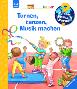 Wieso? Weshalb? Warum? junior: Turnen, tanzen, Musik machen (Band 71)