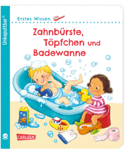 Unkaputtbar: Erstes Wissen: Zahnbürste, Töpfchen und Badewanne