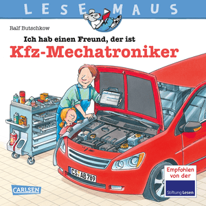 LESEMAUS 32: Ich hab einen Freund, der ist Kfz-Mechatroniker: Alles über den spannenden Beruf: Bilderbuch für Kinder ab 3 Jahre