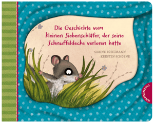 Thienemann Der kleine Siebenschläfer 7: Die Geschichte vom kleinen Siebenschläfer, der seine Schnuffeldecke verloren hatte