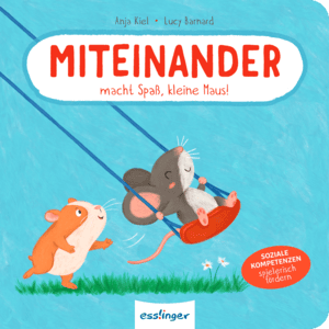 Miteinander macht Spaß, kleine Maus!