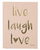 Schilderij Live laugh love 30 x 40 cm