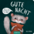 Gute Nacht! Sei so nett und bring mich ins Bett!
